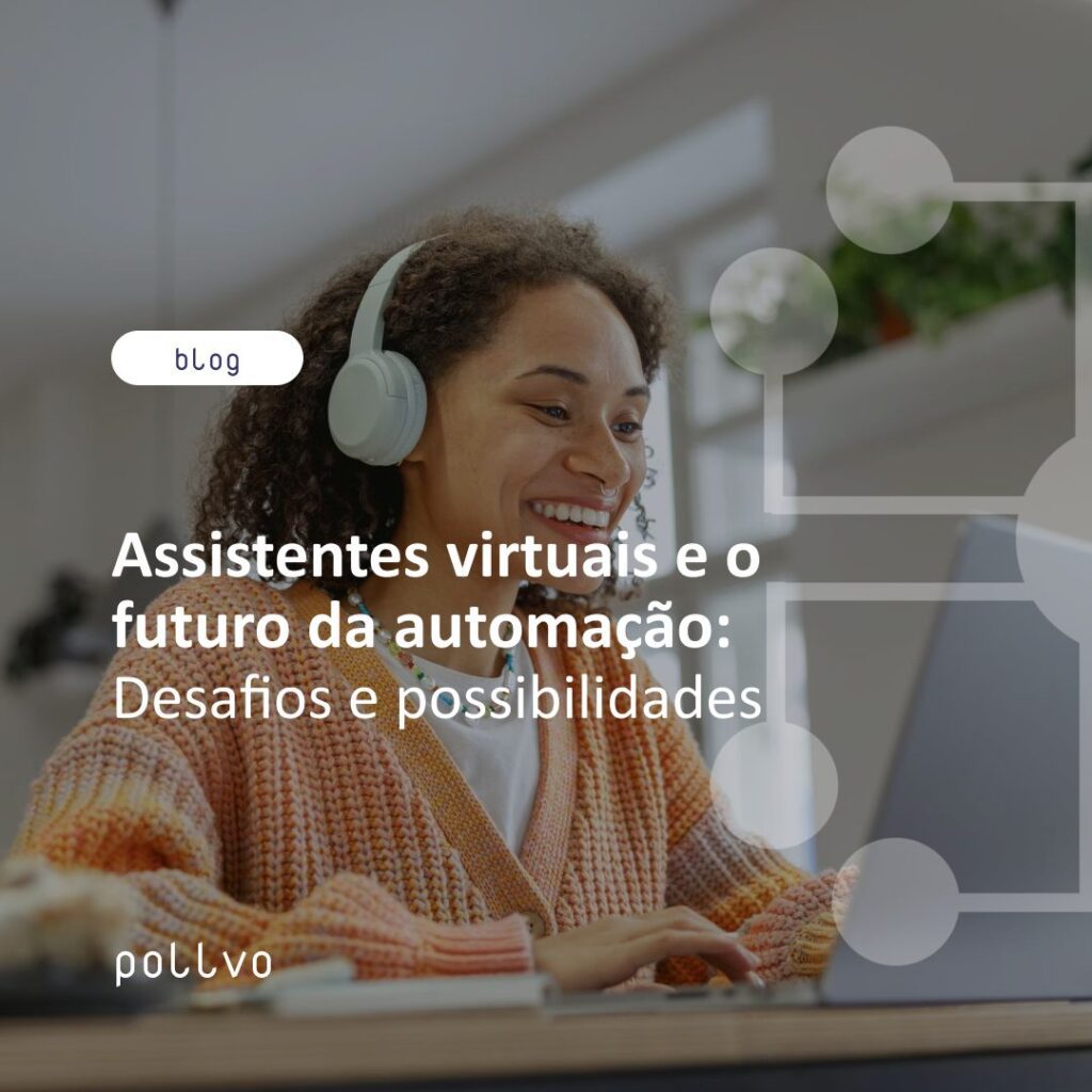 Assistentes Virtuais e o Futuro da Automação: Desafios e Possibilidades