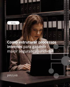 Como estruturar processos internos para garantir maior segurança jurídica?