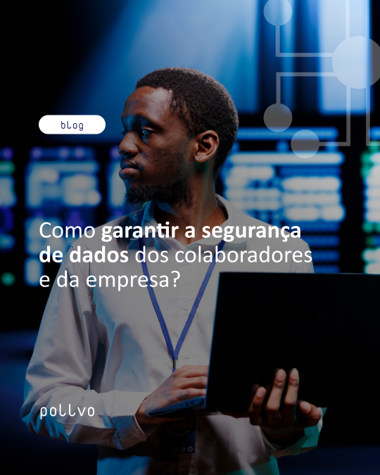 Como garantir a segurança de dados dos colaboradores e da empresa?